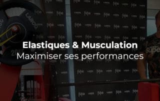Elastiques et Musculation - Maximiser ses performances - Blog